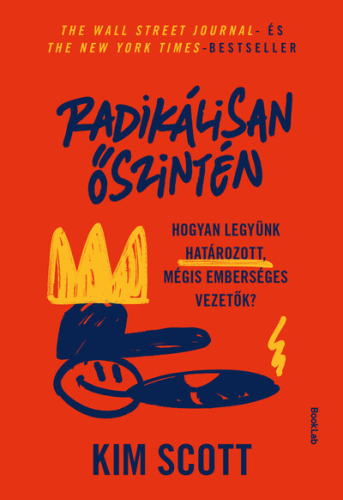 Radikálisan őszintén - Hogyan legyünk határozott, mégis emberséges vezetők