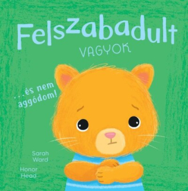 Felszabadult vagyok… és nem aggódom! - Én és az érzéseim