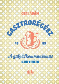 Gasztrorégész - A gulyáskommunizmus konyhája