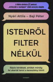 Istenről filter nélkül - Rázós kérdések, amiket mindig fel akartál tenni a keresztény hitről