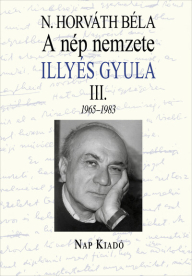 A nép nemzete - Illyés Gyula III. 1965-1983 - Magyar esszék sorozat
