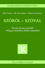 Szóról - szóval - 150 írás három szerzőtől a Magyar Katolikus Rádió műsorából - Az ékesszólás kiskönyvtára
