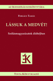 Lássuk a medvét! - Szólásmagyarázatok dióhéjban - Az ékesszólás kiskönyvtára