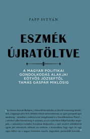 Eszmék újratöltve - A magyar politikai gondolkodás alakjai Eötvös Józseftől Tamás Gáspár Miklósig