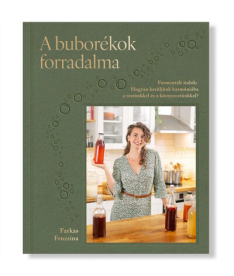 *A buborékok forradalma - Fermentált italok: Hogyan kerüljünk harmóniába a testünkkel és a környezetünkkel?