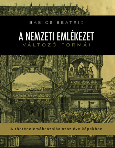 A nemzeti emlékezet változó formái - A történelemábrázolás száz éve képekben