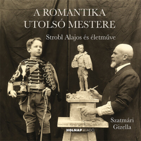 A romantika utolsó mestere - Strobl Alajos és életműve