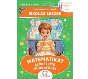 Nagycsoportos vagyok - Iskolás leszek: Matematikát előkészítő munkafüzet - Iskola-előkészítés szeptembertől májusig - 0.