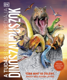 A tudás enciklopédiája - Dinoszauruszok - Több mint 60 őslény, ahogy még sosem láttad (átdolgozott, új kiadás)