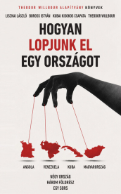 Hogyan lopjunk el egy országot - Négy ország, három földrész, egy sors - Theodor Willbour Alapítvány Könyvek