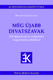Még újabb divatszavak - 228 újszerű szó és szójelentés magyarázata példákkal - Az ékesszólás kiskönyvtára