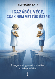 Igazából vége, csak nem vettük észre - A megsebzett gyermekkor hatása a párkapcsolatra