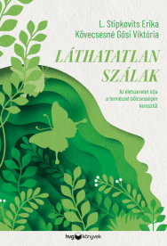 Láthatatlan szálak - Az életszeretet útja a természet bölcsességén keresztül