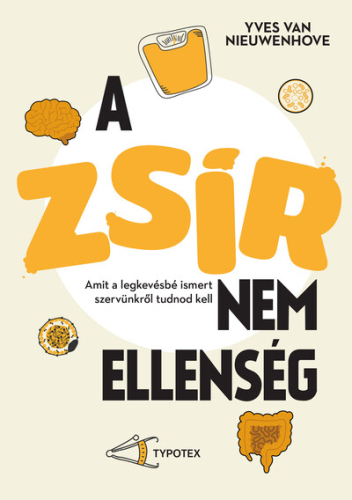 A zsír nem ellenség - Amit a legkevésbé ismert szervünkről tudnod kell