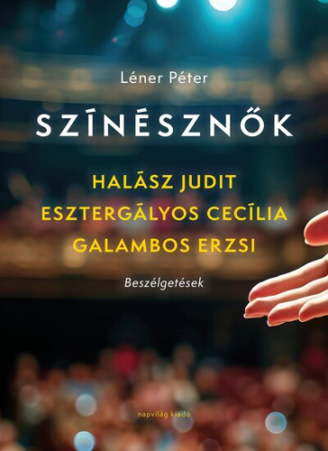 Színésznők - Esztergályos Cecília, Galambos Erzsi, Halász Judit - Beszélgetések