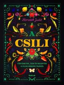 A csili - Történetek, ízek és receptek a világ minden tájáról