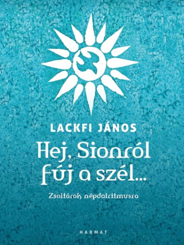 Hej, Sionról fúj a szél… - Zsoltárok népdalritmusra