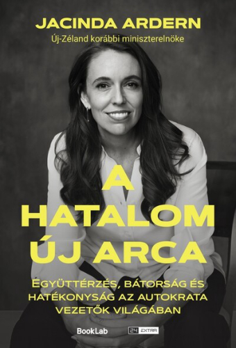 A hatalom új arca - Együttérzés, bátorság és hatékonyság az autokrata vezetők világában - 24.hu könyvek