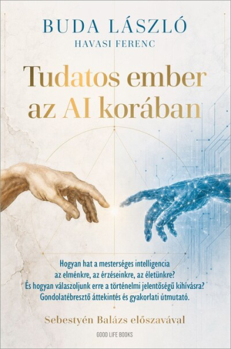 Tudatos ember az AI korában - Hogyan hat a mesterséges intelligencia az elménkre, az érzéseinkre, az életünkre? És hogya