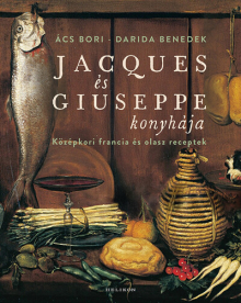 Jacques és Giuseppe konyhája - Középkori francia és olasz receptek