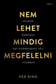 Nem lehet mindig megfelelni - Válaszd önmagad egy elvárásokkal teli világban