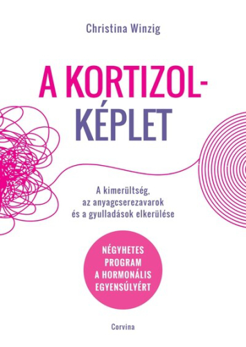 A kortizolképlet - A kimerültség, az anyagcserezavarok és a gyulladások elkerülése - Négyhetes program a hormonális egye