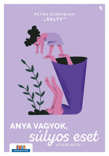 Anya vagyok, súlyos eset - Az első hat év - Szülők Könyvtára