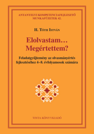 Elolvastam… Megértettem? - Feladatgyűjtemény az olvasmányértés fejlesztéséhez 4-8. évfolyamosok számára - Anyanyelvi kom