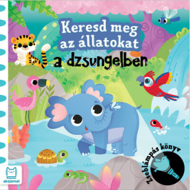 Keresd meg az állatokat - A dzsungelben - Zseblámpás könyv