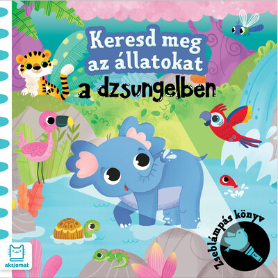 Keresd meg az állatokat - A dzsungelben - Zseblámpás könyv