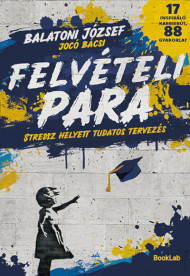 Felvételi para - Stressz helyett tudatos tervezés - 17 inspiráló karrierút, 88 gyakorlat