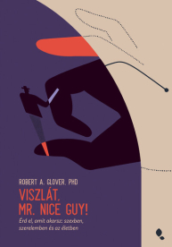 Viszlát, Mr. Nice Guy! - Érd el, amit akarsz: szexben, szerelemben és az életben