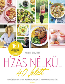 Hízás nélkül 40 felett - Kipróbált receptek perimenopauza és menopauza idejére