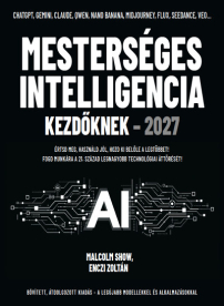Mesterséges intelligencia kezdőknek - 2027 - Értsd meg, használd jól, hozd ki belőle a legtöbbet!