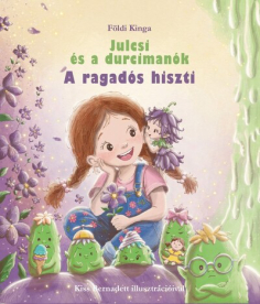 Julcsi és a durcimanók - A ragadós hiszti