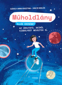 Műholdlány - Illés Erzsébet, az űrkutató, akiről kisbolygót neveztek el