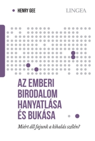 Az emberi birodalom hanyatlása és bukása - Miért áll fajunk a kihalás szélén?